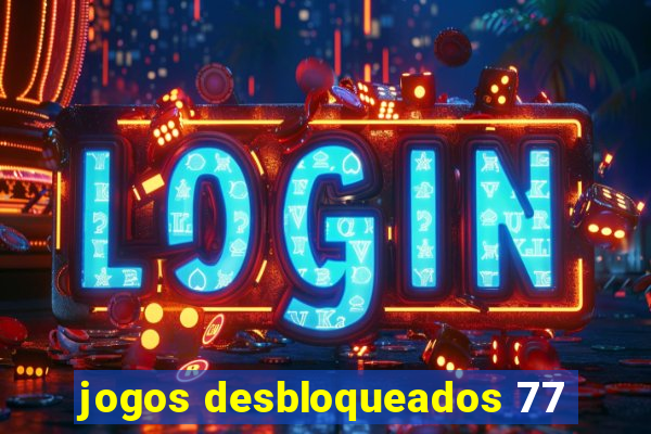 jogos desbloqueados 77